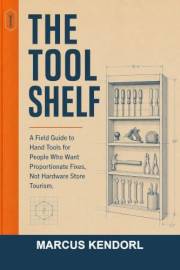 The Tool Shelf: A Field Guide to Hand Tools for People Who Want Proportionate Fixes, Not Hardware Store Tourism (Shelf Pack B