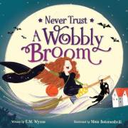 Never Trust a Wobbly Broom: A Not-So-Scary Halloween Picture Book featuring a brave little witch for Toddlers, Preschoolers,