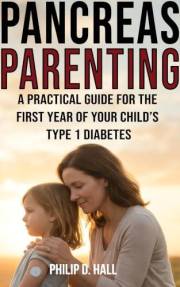 Pancreas Parenting: A Practical Guide for the First Year of Your Child’s Type 1 Diabetes (Smart Diabetes Living : The Type 1