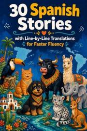 30 Spanish Stories with Line-by-Line Translations for Faster Fluency