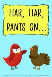 Liar, Liar, Pants On…: A Funny and Interactive Children’s Book for Early Readers, Pre-K, Kindergarten and Grade 1 (Sammy Bird