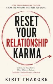 RESET YOUR RELATIONSHIP KARMA: Stop Going Round in Circles. Break the Patterns That Keep You Stuck. (KARMA RESET)