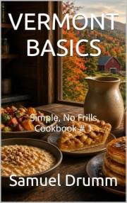 VERMONT BASICS: Simple, No Frills Cookbook # 1 (SIMPLE, NO FRILLS COOKBOOKS)