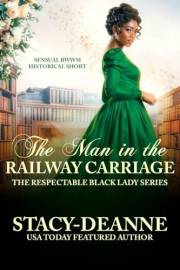 The Man in the Railway Carriage: Sensual BWWM Historical Short (The Respectable Black Lady Series)
