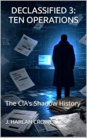 DECLASSIFIED 3: TEN OPERATIONS: The CIA’s Shadow History