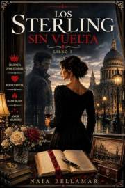 Los Sterling: Sin Vuelta: Una novela de romance contemporáneo con un segundo amor, un reencuentro imposible y seis años de si