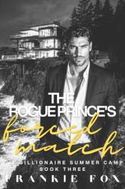 The Rogue Prince's Forced Match: A Fake Engagement Billionaire, Enemies to Lovers Romance Novella (The Billionaire Summer Cam