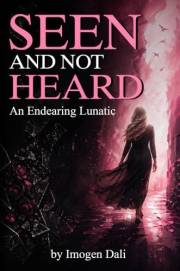 Seen and Not Heard: An Endearing Lunatic