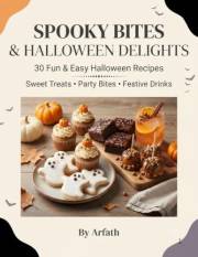 Spooky Bites & Halloween Delights: 30 Fun & Easy Halloween Recipes for Parties, Sweet Treats, Snacks & Festive Drinks