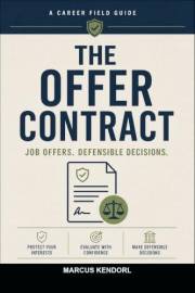 The Offer Contract: A Field Guide to Job Offers for People Who Want Defensible Decisions, Not Panic Accepts (Home Contract Bo