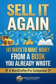 Sell It Again: 141 Ways to Make Money From A Book You Already Wrote