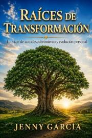 Raíces de Transformación: Un viaje de autodescubrimiento y evolución personal (Spanish Edition)
