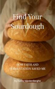 Find Your Sourdough: How Faith and Fermentation Saved Me