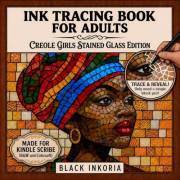Ink Tracing for Adults: Creole Girls Stained Glass Edition: Trace White Lines on Girls in Traditional Dresses, Headwraps and