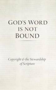 God's Word Is Not Bound: Copyright & the Stewardship of Scripture