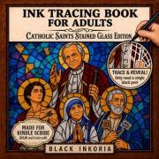 Ink Tracing for Adults – Catholic Saints Stained Glass Edition: Trace White Lines on Catholic Saint Art for Slow Stress Relie