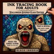 Ink Tracing for Adults – Halloween Stained Glass Edition: Trace White Lines on Vampires, Skeletons, Zombies, Halloween Clowns