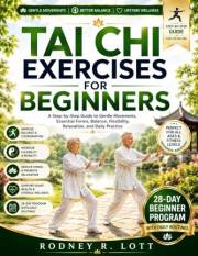 TAI CHI EXERCISES FOR BEGINNERS: A Step-by-Step Guide to Gentle Movements, Essential Forms, Balance, Flexibility, Relaxation,