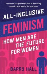 All-Inclusive Feminism: How Men Are The Future for Women