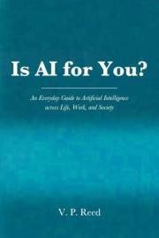 Is AI for You?: An Everyday Guide to Artificial Intelligence across Life, Work, and Society