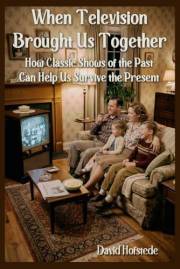 When Television Brought Us Together: How Classic Shows of the Past Can Help Us Survive the Present