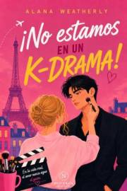 ¡No estamos en un K-drama!: Una novela romántica slow burn entre una maquilladora francesa y un famoso actor coreano (Spanish