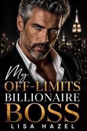 My Off-Limits Billionaire Boss (Lisa Hazel's Billionaire Romance Series)