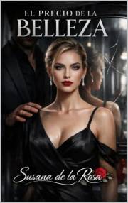 El Precio de la Belleza: Una Novela de Romance Oscuro, Obsesión y Poder (Dark Romance: Hombres Dominantes, Obsesión Peligrosa