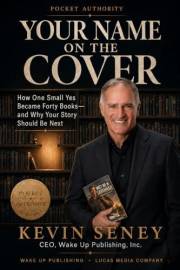 YOUR NAME ON THE COVER: How One Small Yes Became Forty Books — and Why Your Story Should Be Next (The Wake Up Authority Serie
