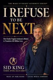 I REFUSE TO BE NEXT: How Family Tragedy Awakened a Mission to Transform 100 Million Lives (The Wake Up Authority Series)