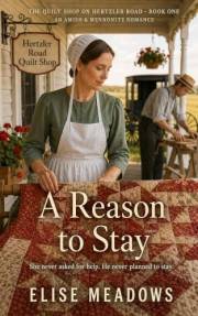 A Reason to Stay : An Amish and Mennonite Christian Romance (The Quilt Shop on Hertzler Road Book 1)