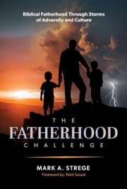 The Fatherhood Challenge: Biblical Fatherhood Through Storms of Adversity and Culture