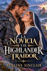 LA NOVICIA Y EL HIGHLANDER TRAIDOR: Dark Romance Histórico en las Highlands. Un amor prohibido entre traición, peligro y dese