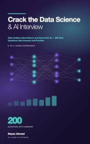 Crack the Data Science & AI Interview: Data Analyst, Data Science and Generative AI — 200 Real Questions with Answers and Pra