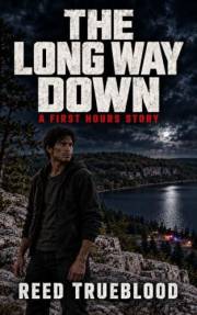 The Long Way Down: A First Hours Story (The First Hours Series Book 4)