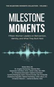 MILESTONE MOMENTS: Fifteen Women Leaders on Reinvention, Identity, and What They Built Next
