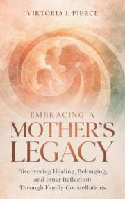 Embracing a Mother's Legacy: Discovering Healing, Belonging, and Inner Reflection Through Family Constellations