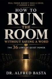 How to Run the Room Without Saying a Word: The 36 Laws of Quiet Power