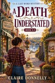 A Death Understated: A Small Town Cozy Mystery Prequel Novelette (Last Word Mysteries)