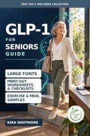 GLP-1 for Seniors Guide: A Companion for a Safe Aging Journey to Protect Muscle, Maintain Mobility, and Support Healthy Weigh