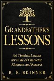 Grandfather's Lessons: 100 Timeless Lessons for a Life of Character, Kindness, and Respect (Grandparents Wisdom)