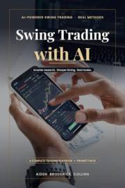 Swing Trading with AI: A Complete Playbook for AI-Powered Swing Trading with Real Methods