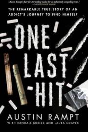 One Last Hit: The remarkable true story of an addicts journey to find himself