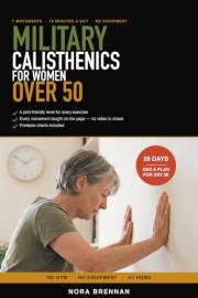 Military Calisthenics for Women Over 50: 7 Movements, 15 Minutes a Day: A 28-Day No-Equipment Bodyweight Program for Beginner