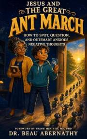 Jesus and the Great ANT March: How to Spot, Question, and Outsmart Anxious Negative Thoughts
