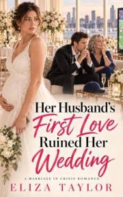 Her Husband's First Love Ruined Her Wedding: A Marriage in Crisis Romance (Can this Marriage Survive)