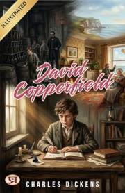 David Copperfield (Illustrated Edition): A Timeless Journey of Childhood, Struggle, Love, and Triumph
