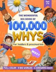 The Wonderful Big Book of 100,000 Whys for Toddlers and Preschool Kids: Book of Real Answers — A Full-Color Encyclopedia with
