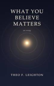 What You Believe Matters: An Essay on Belief, Consciousness, and What We Have to Take Seriously