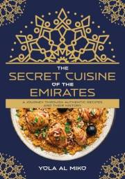 The Secret Cuisine of the Emirates: a journey through authentic recipes and their history.